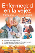 Enfermedad en la vejez : cómo afrontarla en familia