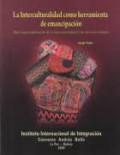 La interculturalidad como herramienta de emancipación : hacia una redefinición de la interculturalidad y de sus usos estatales