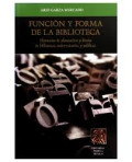 Función y forma de la biblioteca :  elementos de planeación y diseño de bibliotecas universitarias y públicas