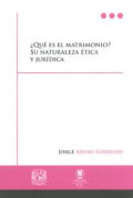 ¿Qué es el matrimonio? : su naturaleza ética y jurídica